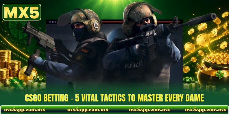 CSGO Betting - 5 Vital Tactics To Master Every Game