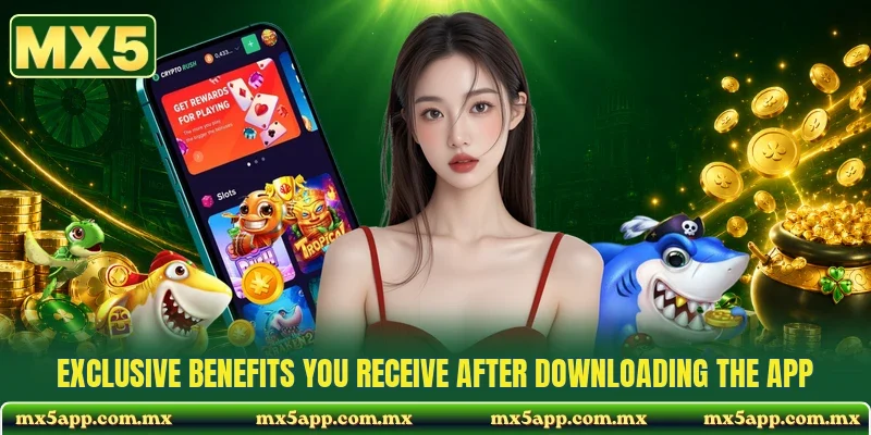 Exclusive benefits you receive after downloading the app