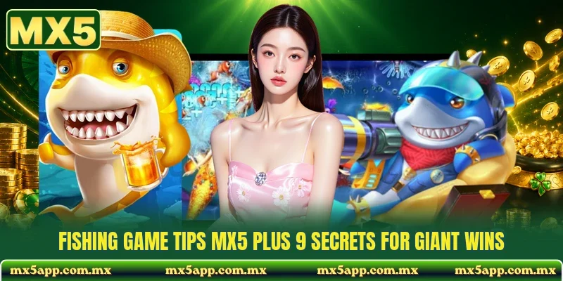 Fishing Game Tips MX5 Plus 9 Secrets For Giant Wins