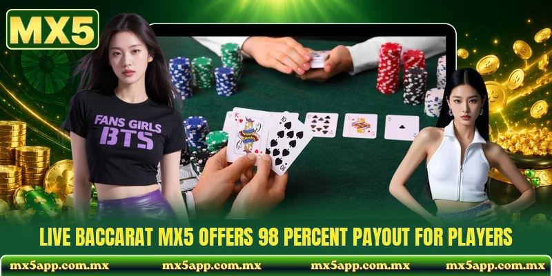 Live Baccarat MX5 Offers 98 Percent Payout For Players