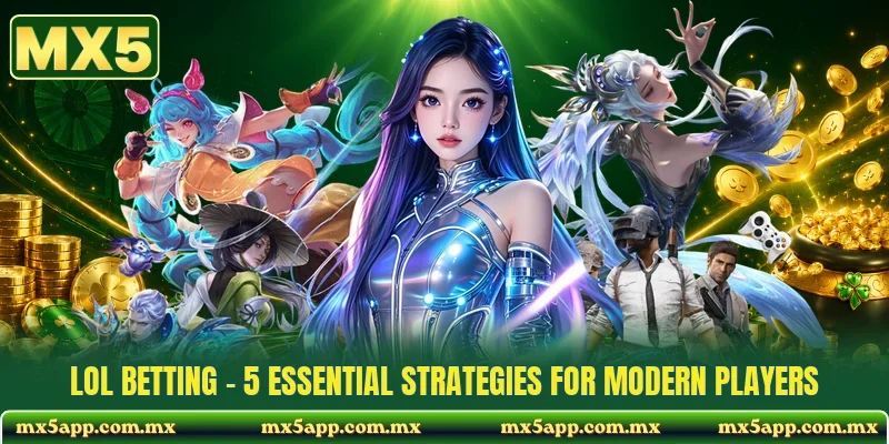 LOL Betting - 5 Essential Strategies For Modern Players
