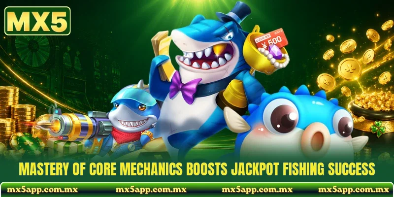 Mastery of core mechanics boosts Jackpot Fishing success