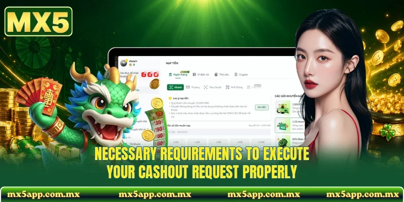 Necessary requirements to execute your cashout request properly