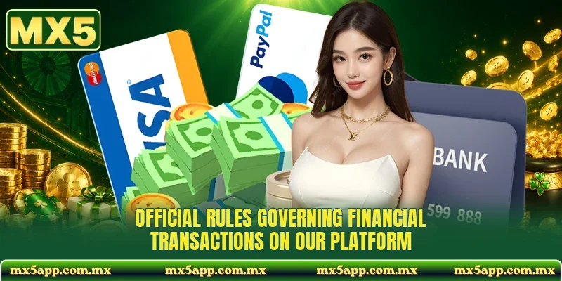 Official rules governing financial transactions on our platform