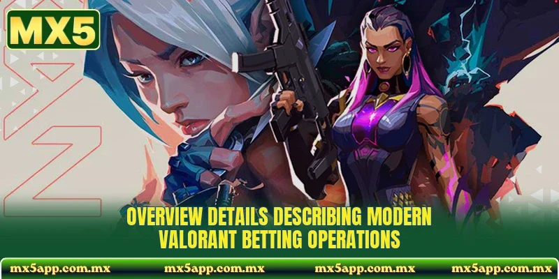 Overview details describing modern valorant betting operations