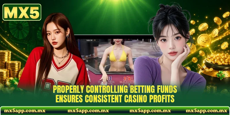 Properly controlling betting funds ensures consistent casino profits