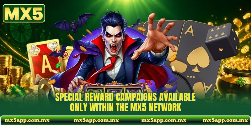 Special reward campaigns available only within the MX5 network