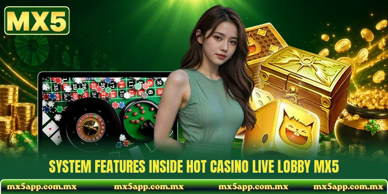 System features inside hot casino live lobby MX5