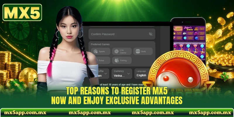 Top reasons to register MX5 now and enjoy exclusive advantages
