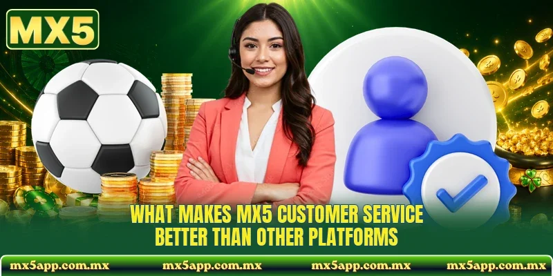 What makes MX5 customer service better than other platforms